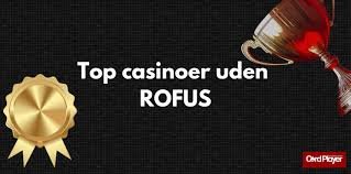 Spil for sjov Casino uden Rofus - Din Guide til Spiloplevelser