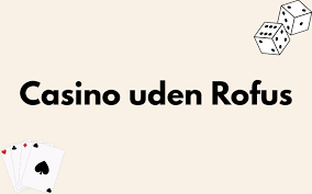 Spil for sjov Casino uden Rofus - Din Guide til Spiloplevelser